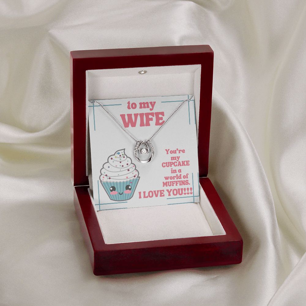 To My Wife | You're my Cupcake in a world of Muffins. I Love You! - Lucky in Love Necklace