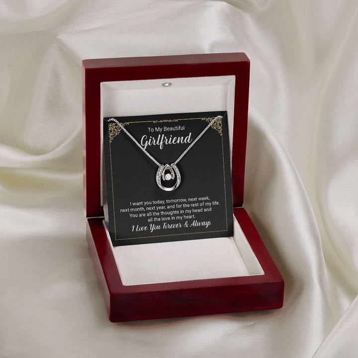 To My Beautiful Girlfriend | I want you today, tomorrow, next week, next month, next year, and for the rest of my life . - Lucky in Love Necklace