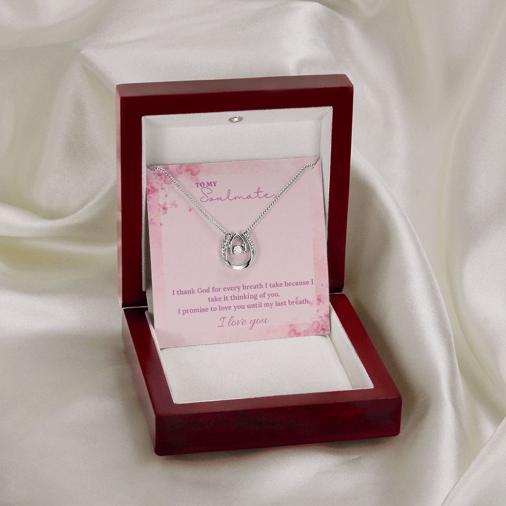 To My Soulmate | I thank God for every breath I take because I take it thinking of you - Lucky in Love Necklace