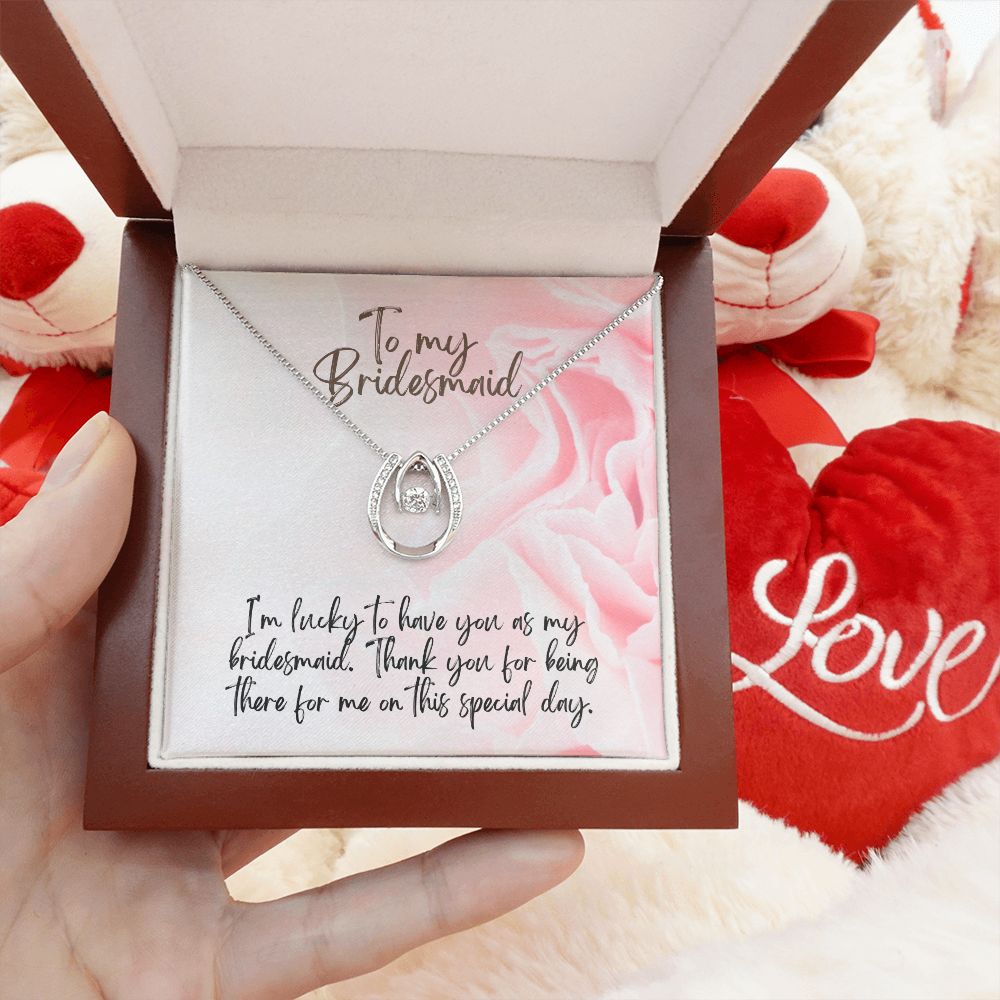 To My Bridesmaid | I'm lucky to have as my Bridesmaid - Lucky in Love Necklace