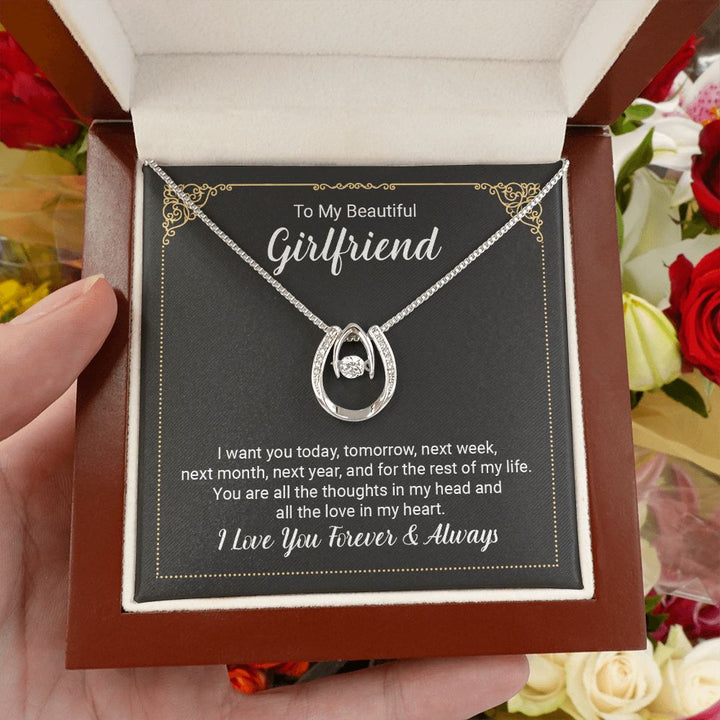 To My Beautiful Girlfriend | I want you today, tomorrow, next week, next month, next year, and for the rest of my life . - Lucky in Love Necklace