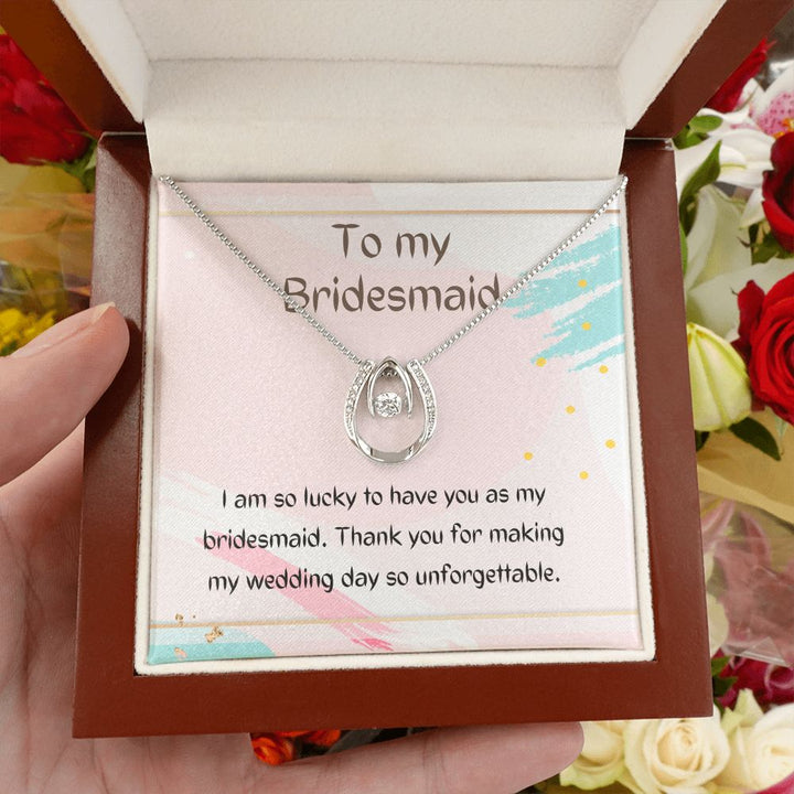 To My Bridesmaid | Thank you for making my wedding day so unforgettable - Lucky in Love Necklace