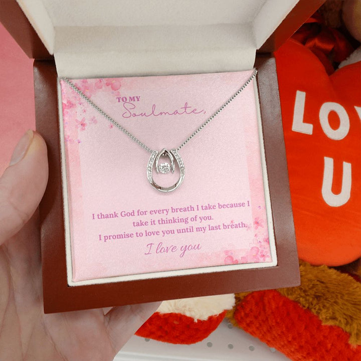 To My Soulmate | I thank God for every breath I take because I take it thinking of you - Lucky in Love Necklace