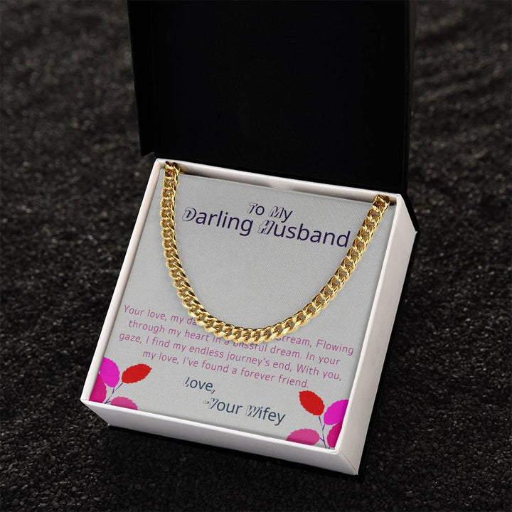 To My Darling Husband | Your love, my darling, is a gentle stream, flowing through my heart in a blissful dream - Cuban Link Chain