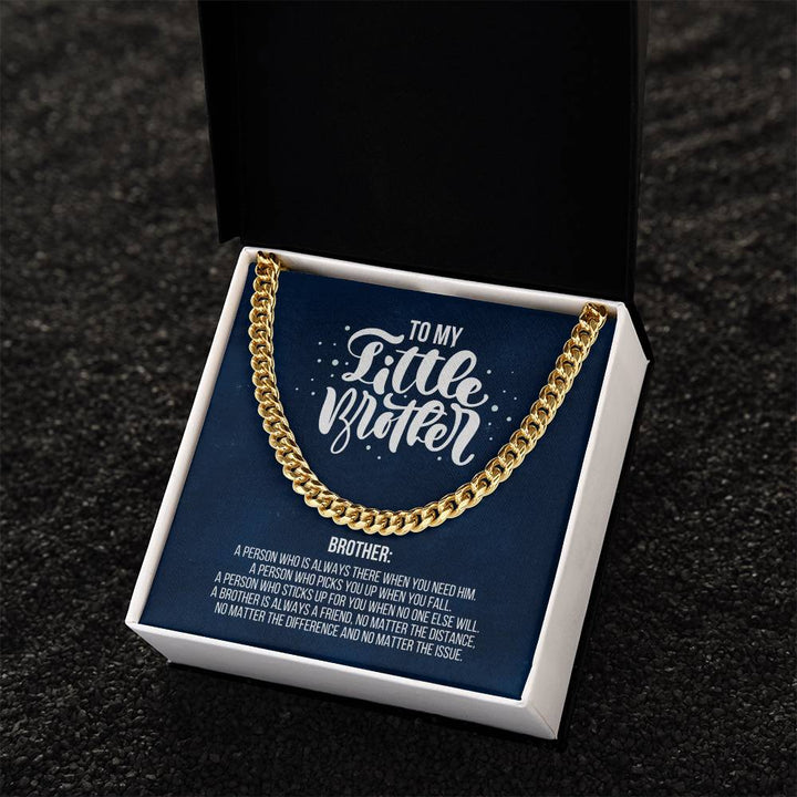 To My Little Brother | A Brother is always a friend, no matter the distance, no matter the difference and no matter the issue - Cuban Link Chain