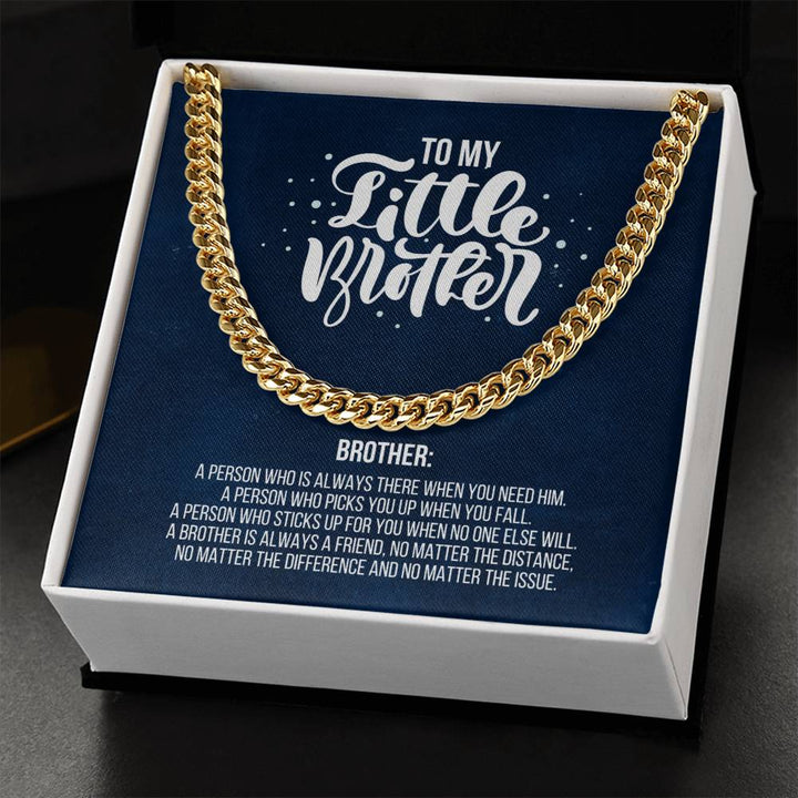 To My Little Brother | A Brother is always a friend, no matter the distance, no matter the difference and no matter the issue - Cuban Link Chain