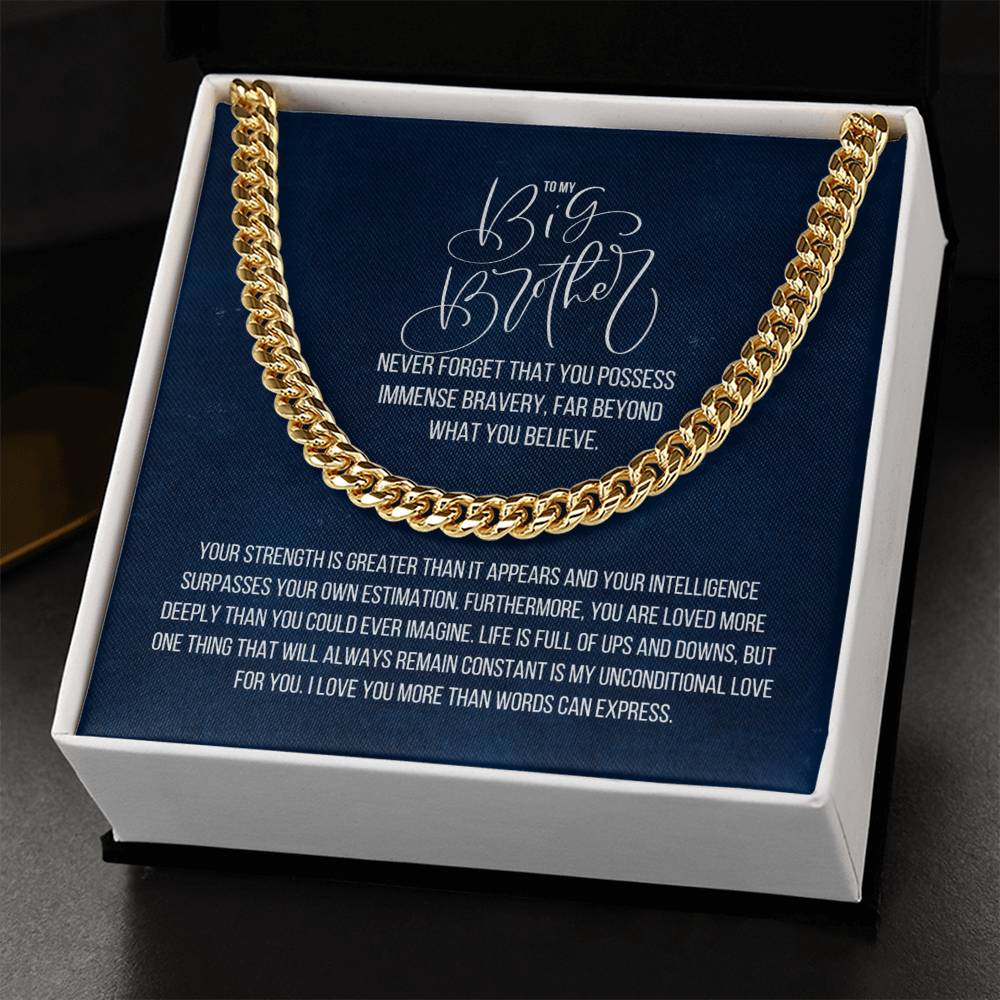 To My Big Brother | Your strength is greater than it appears and your intelligence surpasses your own estimation - Cuban Link Chain