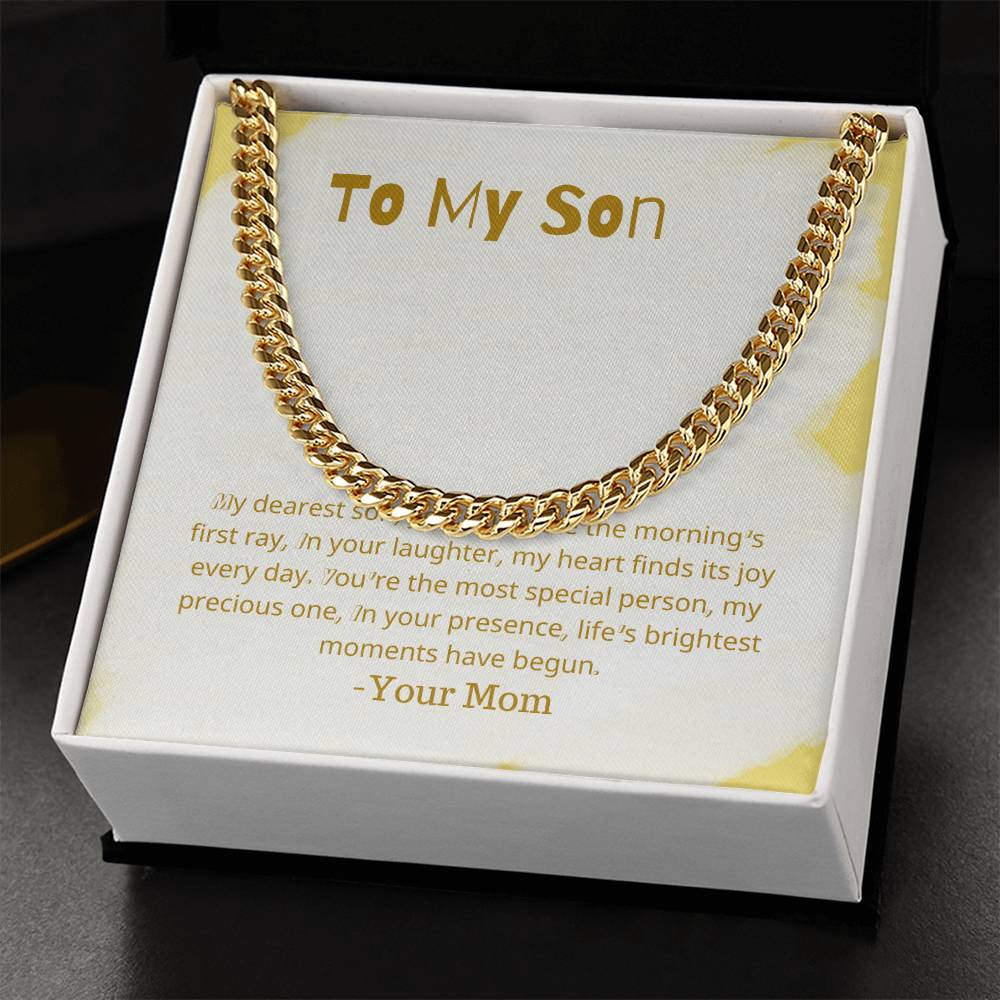 To My Son | My dearest son, you shine like the morning's first ray, In your laughter, my heart finds its joy every day - Cuban Link Chain