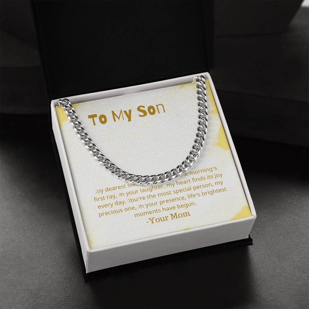 To My Son | My dearest son, you shine like the morning's first ray, In your laughter, my heart finds its joy every day - Cuban Link Chain