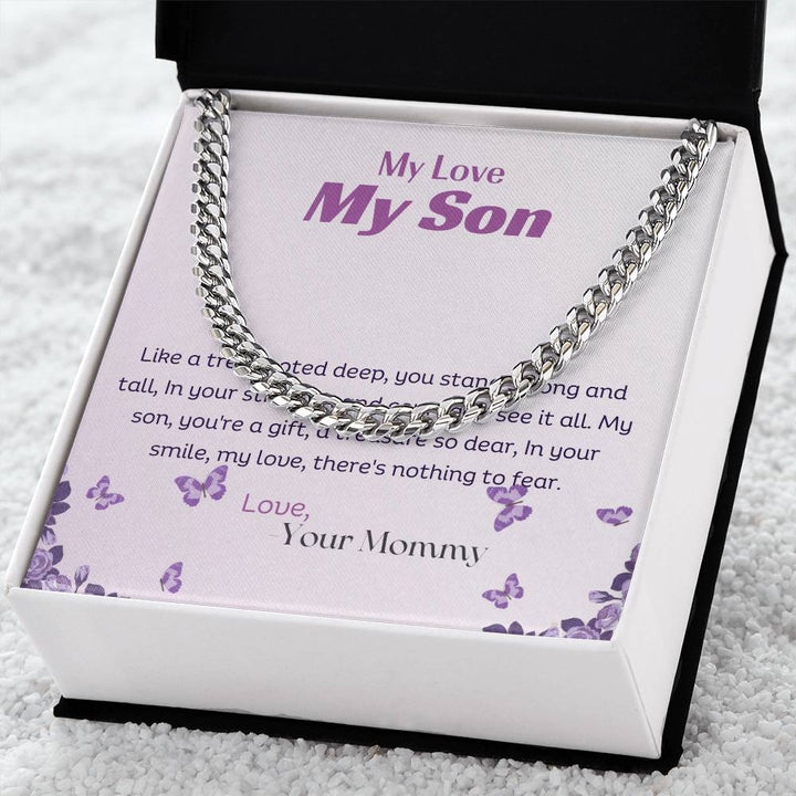 My Love My Son | Like a tree rooted deep, you stand strong and tall, In your strength and courage, I see it all - Cuban Link Chain