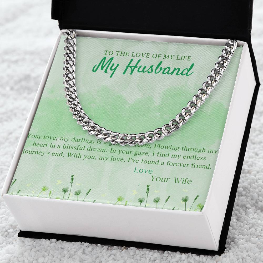 To the love of my life My Husband | Your love, my darling, is a gentle stream, Flowing through my heart in a blissful dream - Cuban Link Chain