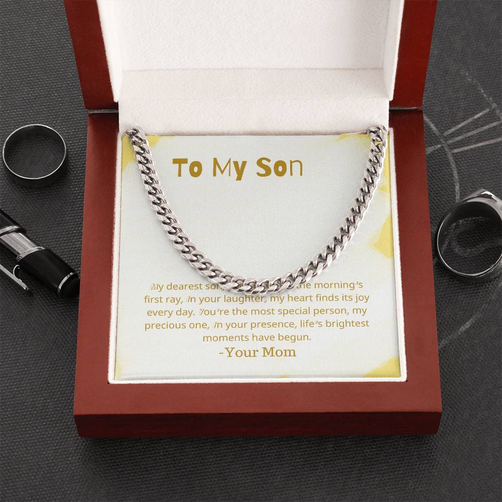 To My Son | My dearest son, you shine like the morning's first ray, In your laughter, my heart finds its joy every day - Cuban Link Chain