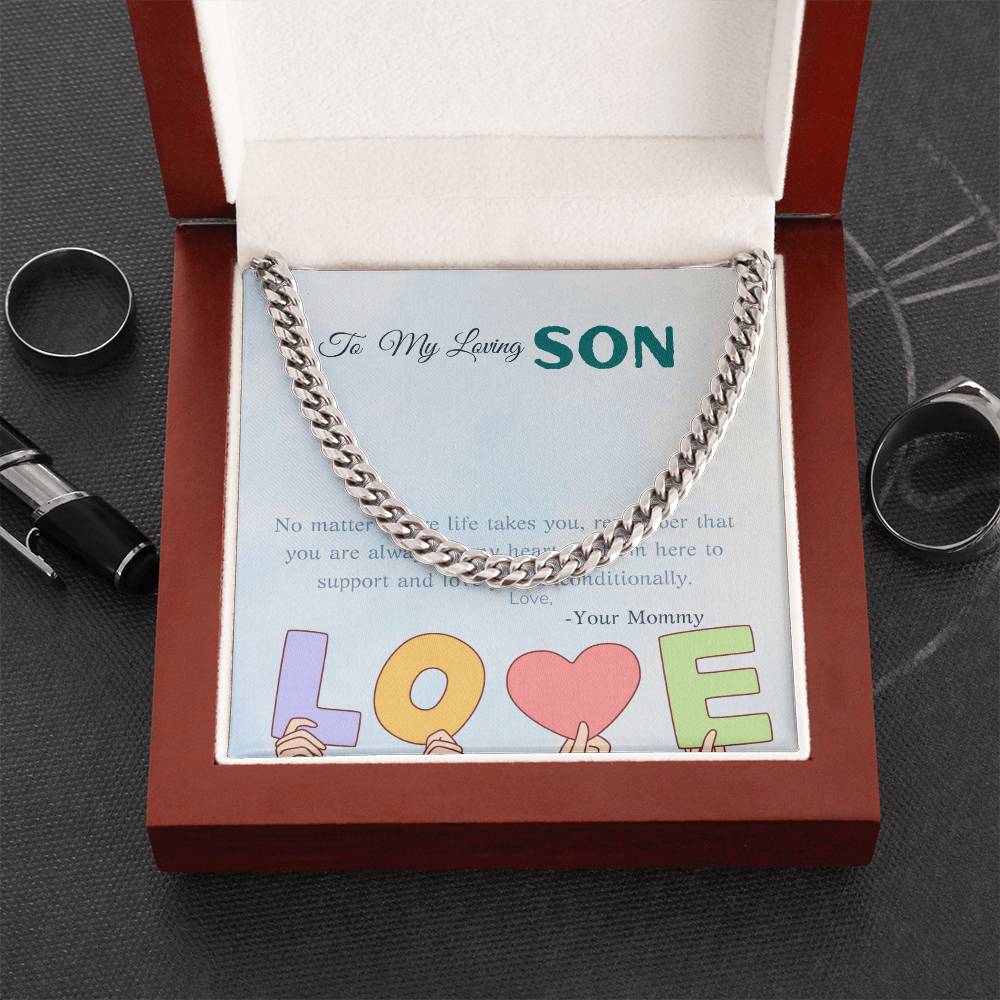 To My Loving Son | No matter where life takes you, remember that you are always in my heart, and I'm here to support and love you unconditionally - Cuban Link Chain