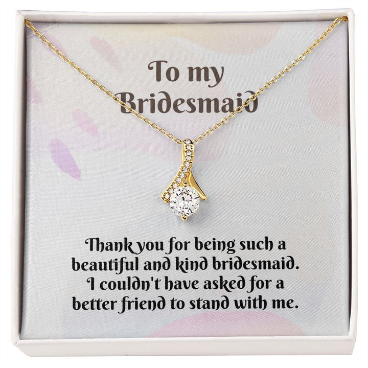 To My Bridesmaid | I couldn't have asked for a better friend to stand with me - Alluring Beauty Necklace