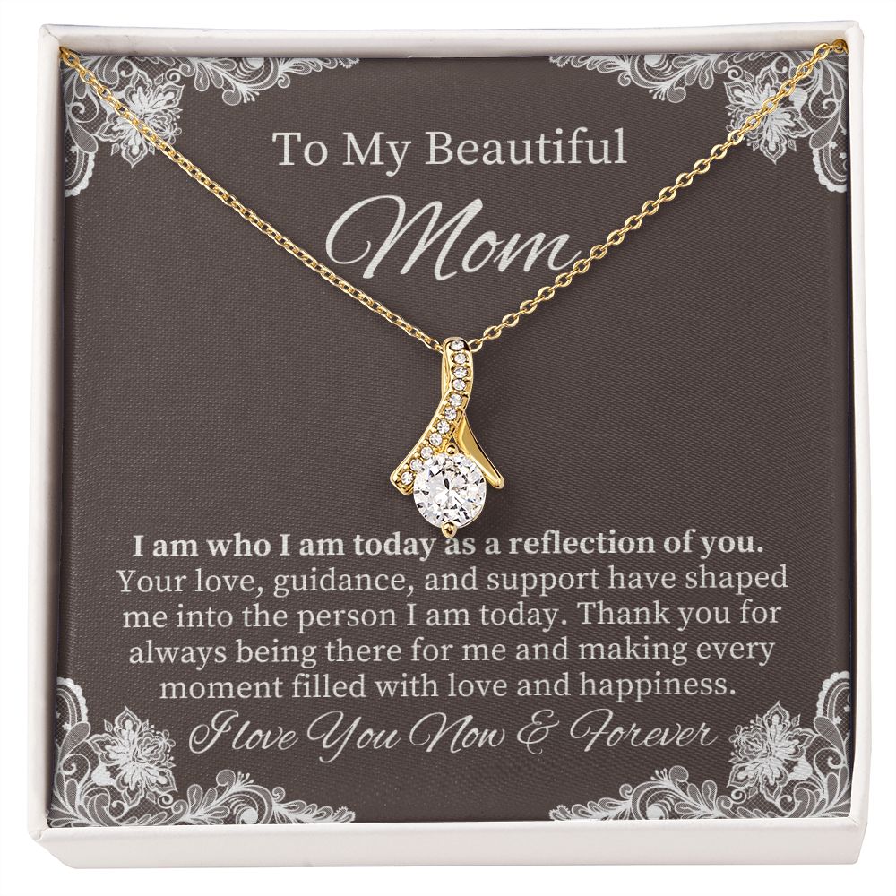 To My Beautiful Mom | I am who I am today as a reflection of YOU - Alluring Beauty Necklace