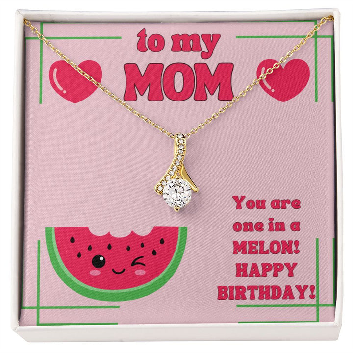 To My Mom | You are one in a Melon, Happy Birthday! - Alluring Beauty Necklace