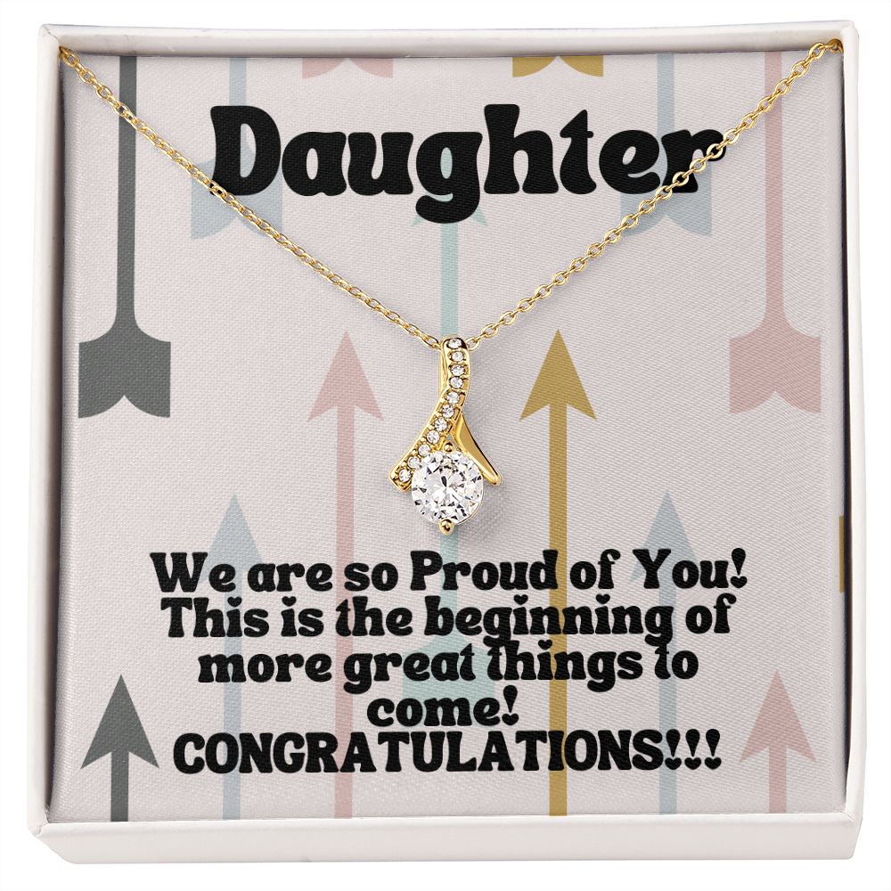 Daughter | We are so Proud of You! This is the beginning of more great things to come! Congratulations!!! - Alluring Beauty Necklace