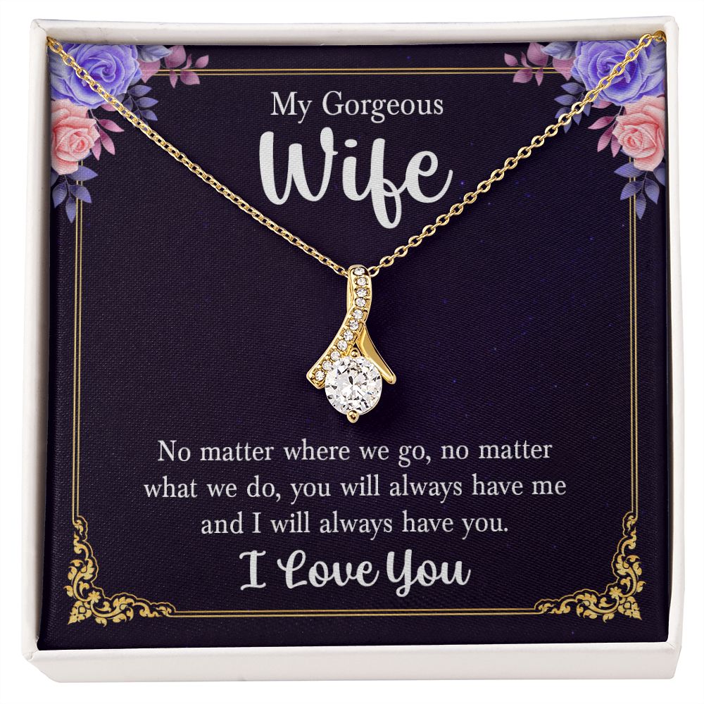 My Gorgeous Wife | No matter where we go, no matter what we do, you will always have me and I will always have you. - Alluring Beauty Necklace