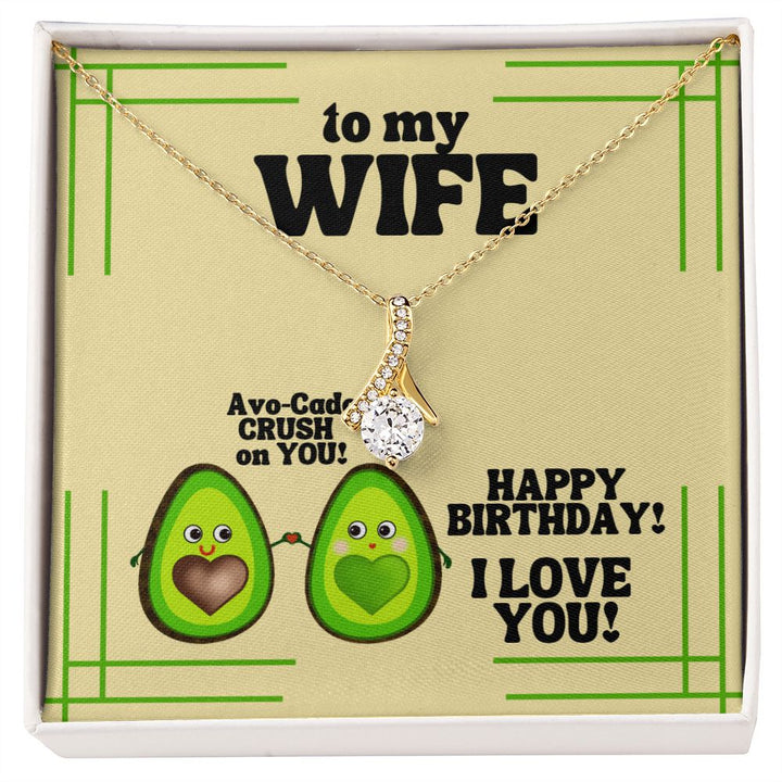 To My Wife | Avo-Cado CRUSH on YOU! Happy Birthday! I Love You! - Alluring Beauty Necklace