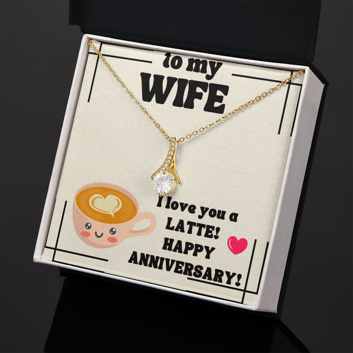 To My Wife | I Love You a Latte! Happy Anniversary! - Alluring Beauty Necklace