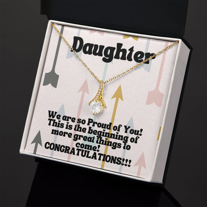 Daughter | We are so Proud of You! This is the beginning of more great things to come! Congratulations!!! - Alluring Beauty Necklace