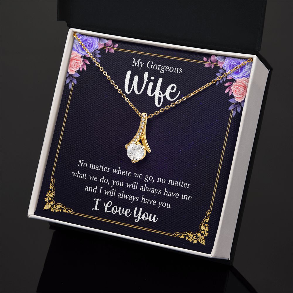 My Gorgeous Wife | No matter where we go, no matter what we do, you will always have me and I will always have you. - Alluring Beauty Necklace