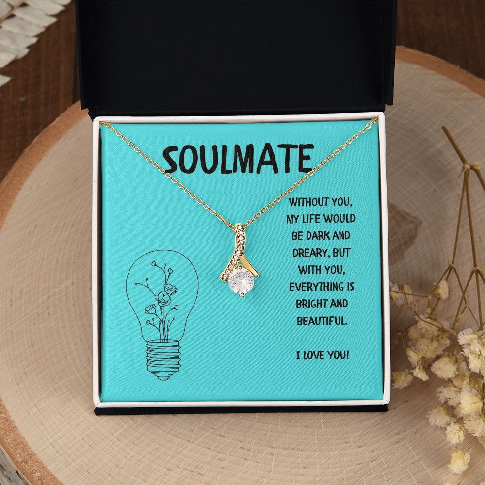 Soulmate | Without you, My Life would be dark and dreary, but with you, everything is bright and beautiful - Alluring Beauty Necklace