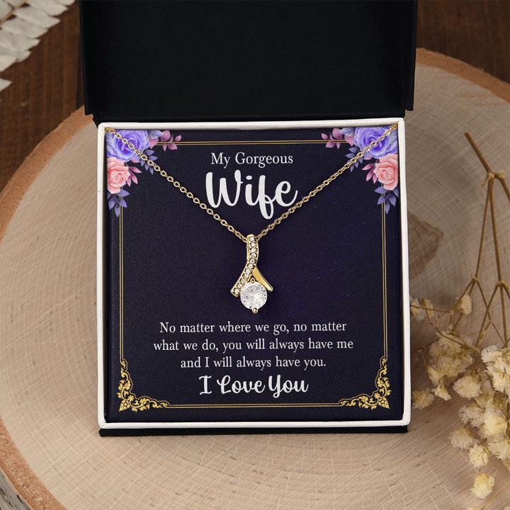 My Gorgeous Wife | No matter where we go, no matter what we do, you will always have me and I will always have you. - Alluring Beauty Necklace