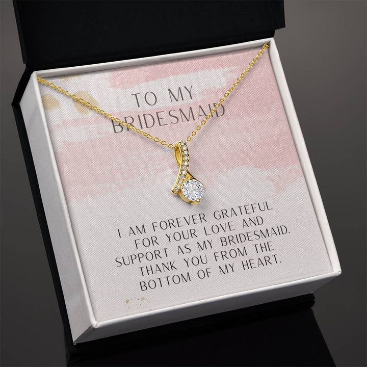 To My Bridesmaid | I am forever grateful for your love and support as my bridesmaid. Thank you from the bottom of my heart - Alluring Beauty Necklace