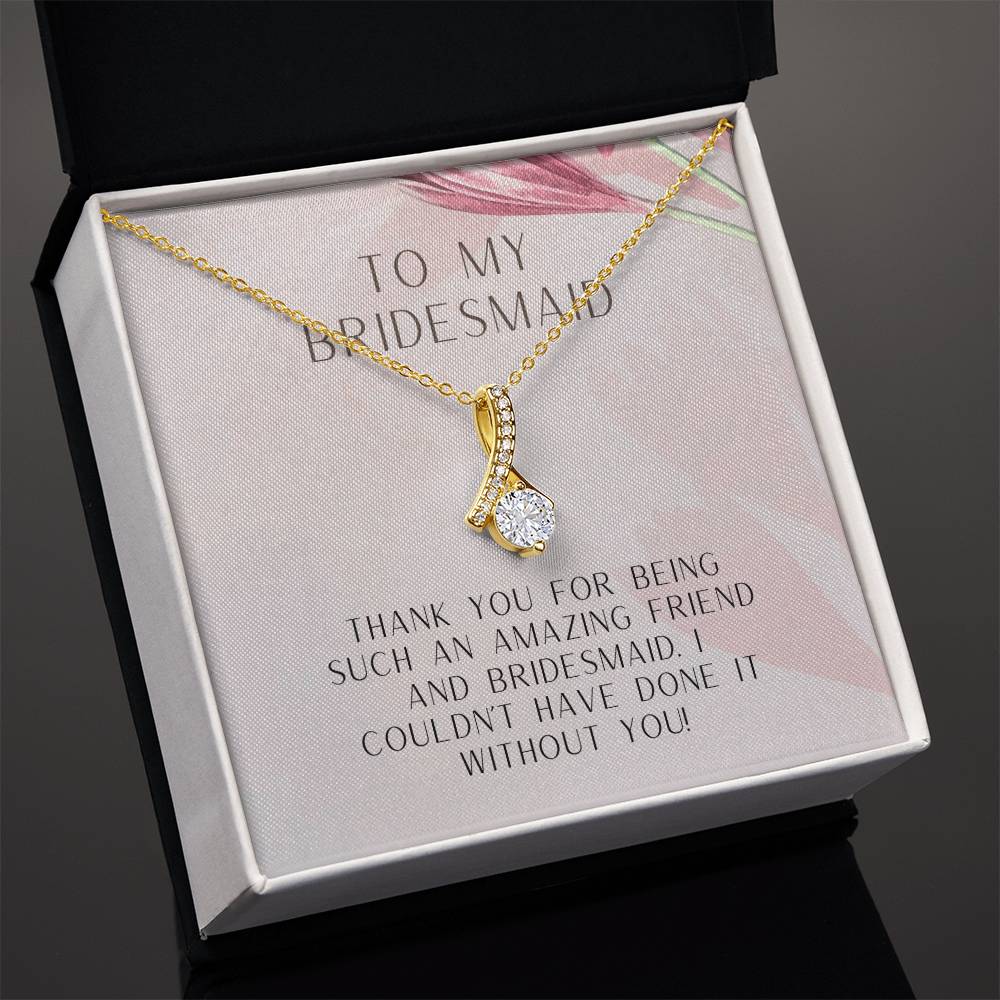 To My Bridesmaid | Thank you for being such an amazing friend and bridesmaid. I couldn't have done it without you - Alluring Beauty Necklace