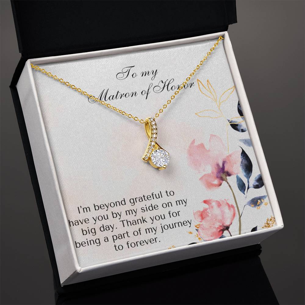 To My Matron of Honor | I'm beyond grateful to have you by my side on my big day. Thank you for being a part of my journey to forever - Alluring Beauty Necklace