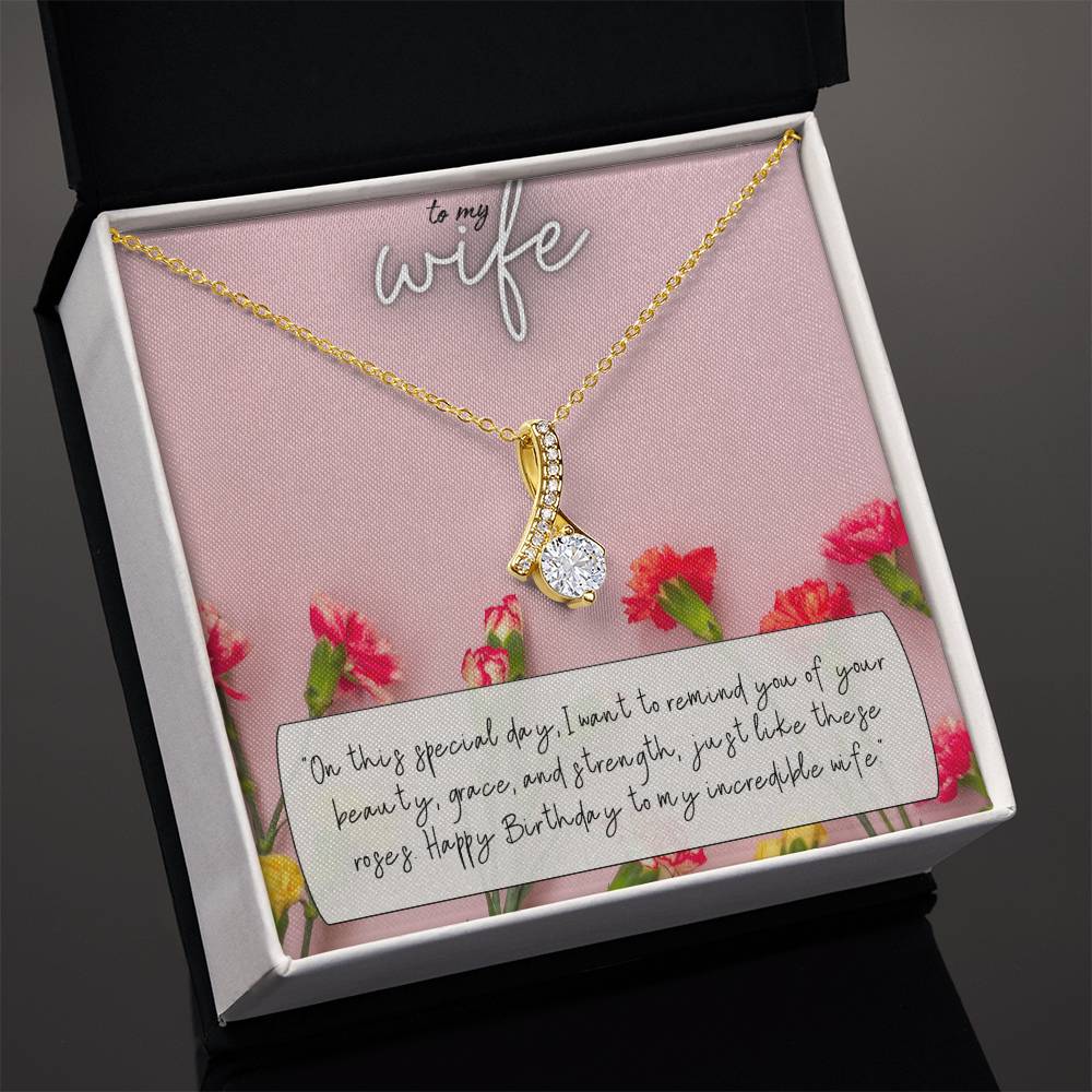 To My Wife | I want to remind you of your beauty, grace, and strength, just like these roses. Happy Birthday to my incredible Wife - Alluring Beauty Necklace