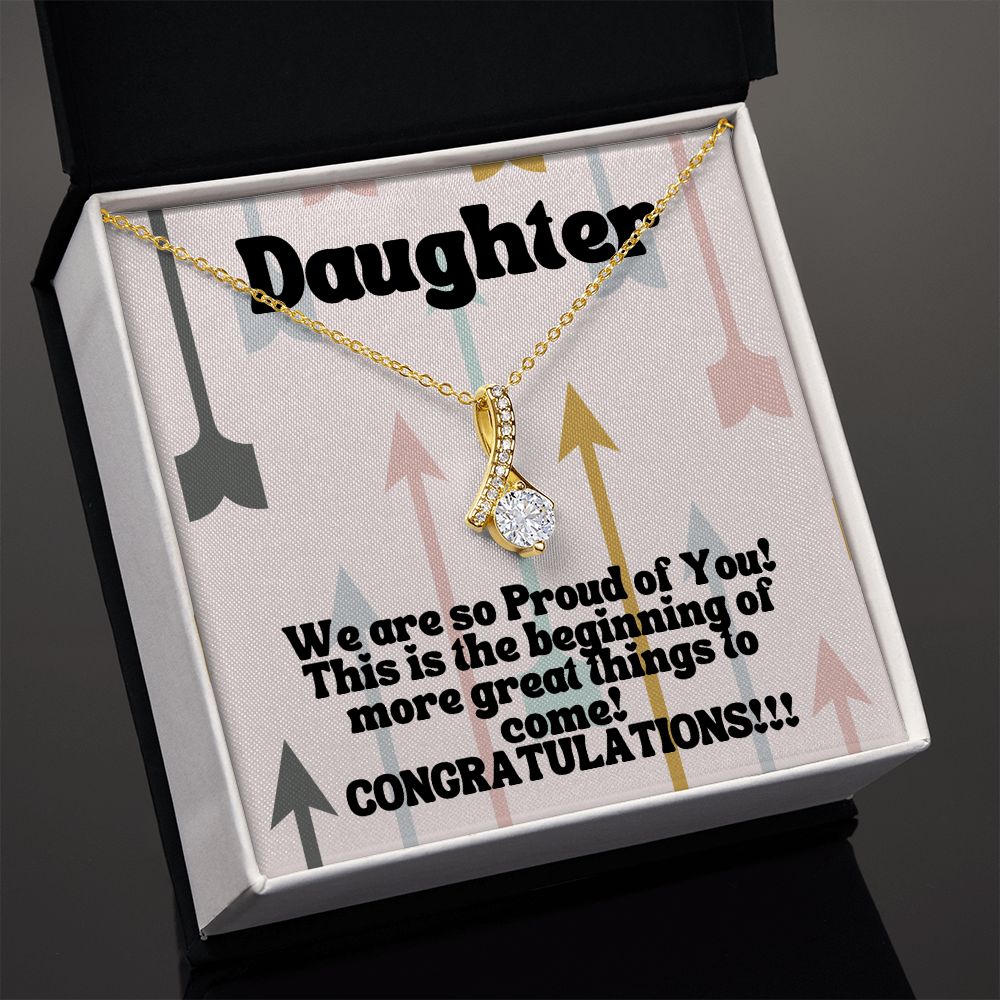 Daughter | We are so Proud of You! This is the beginning of more great things to come! Congratulations!!! - Alluring Beauty Necklace