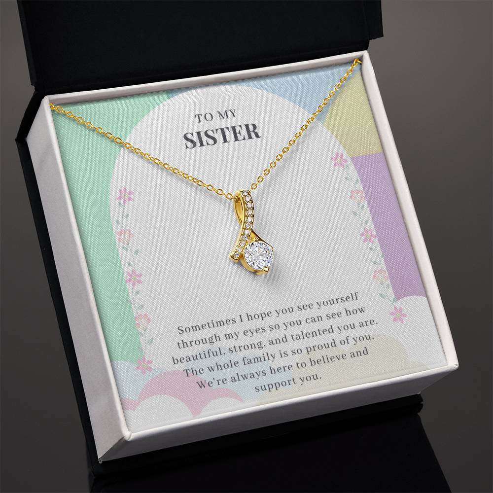 To My Sister | The whole family is so proud of you. We're always here to believe and support you - Alluring Beauty Necklace