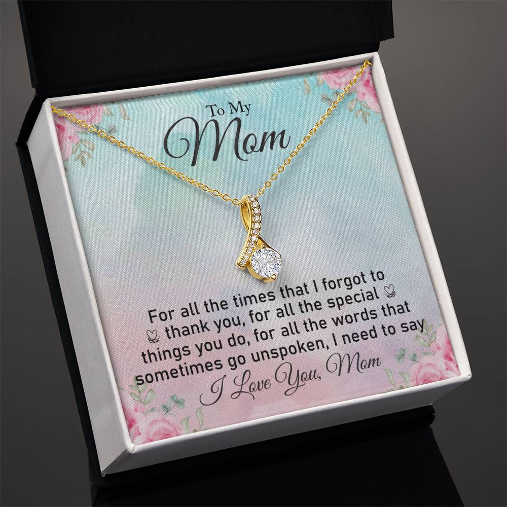 To My Mom | For all the words sometimes go unspoken, I need to say I Love You, Mom - Alluring Beauty Necklace