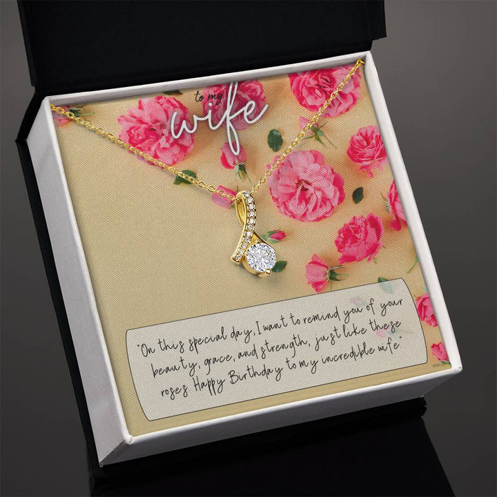 To My Wife | I want to remind you of your beauty, grace, and strength, just like these roses. Happy Birthday to my incredible Wife - Alluring Beauty Necklace