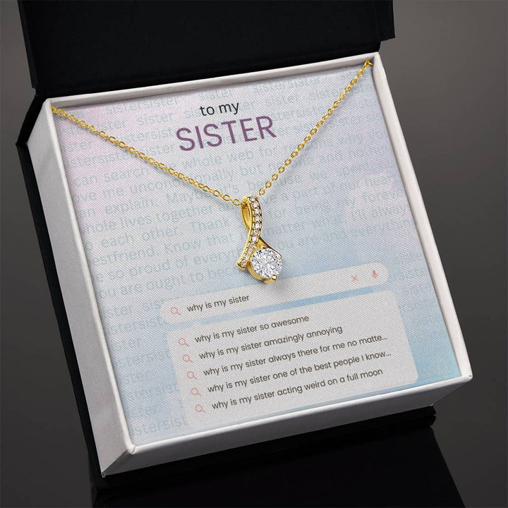 To My Sister | Why is my sister so awesome - Alluring Beauty Necklace