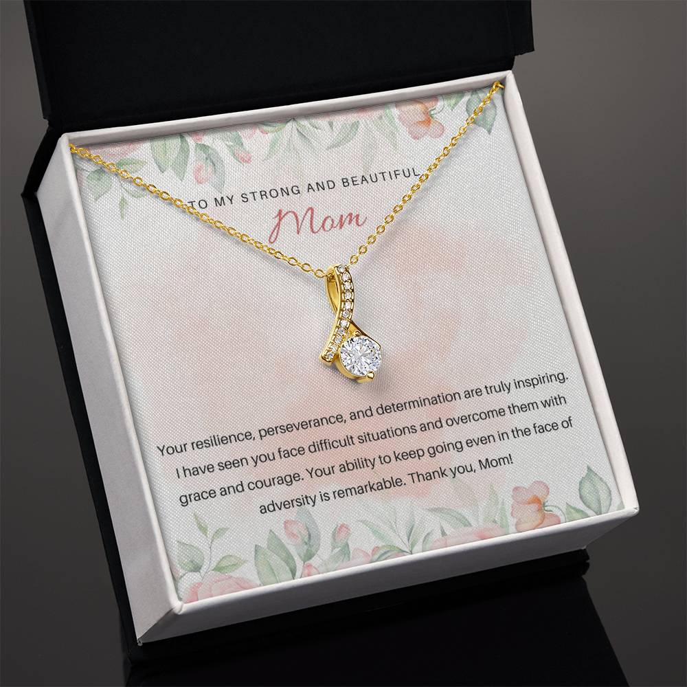 To My Strong and Beautiful Mom | Your resilience, perseverance, and determination are truly inspiring - Alluring Beauty Necklace