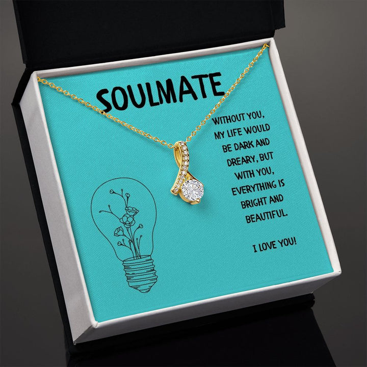 Soulmate | Without you, My Life would be dark and dreary, but with you, everything is bright and beautiful - Alluring Beauty Necklace