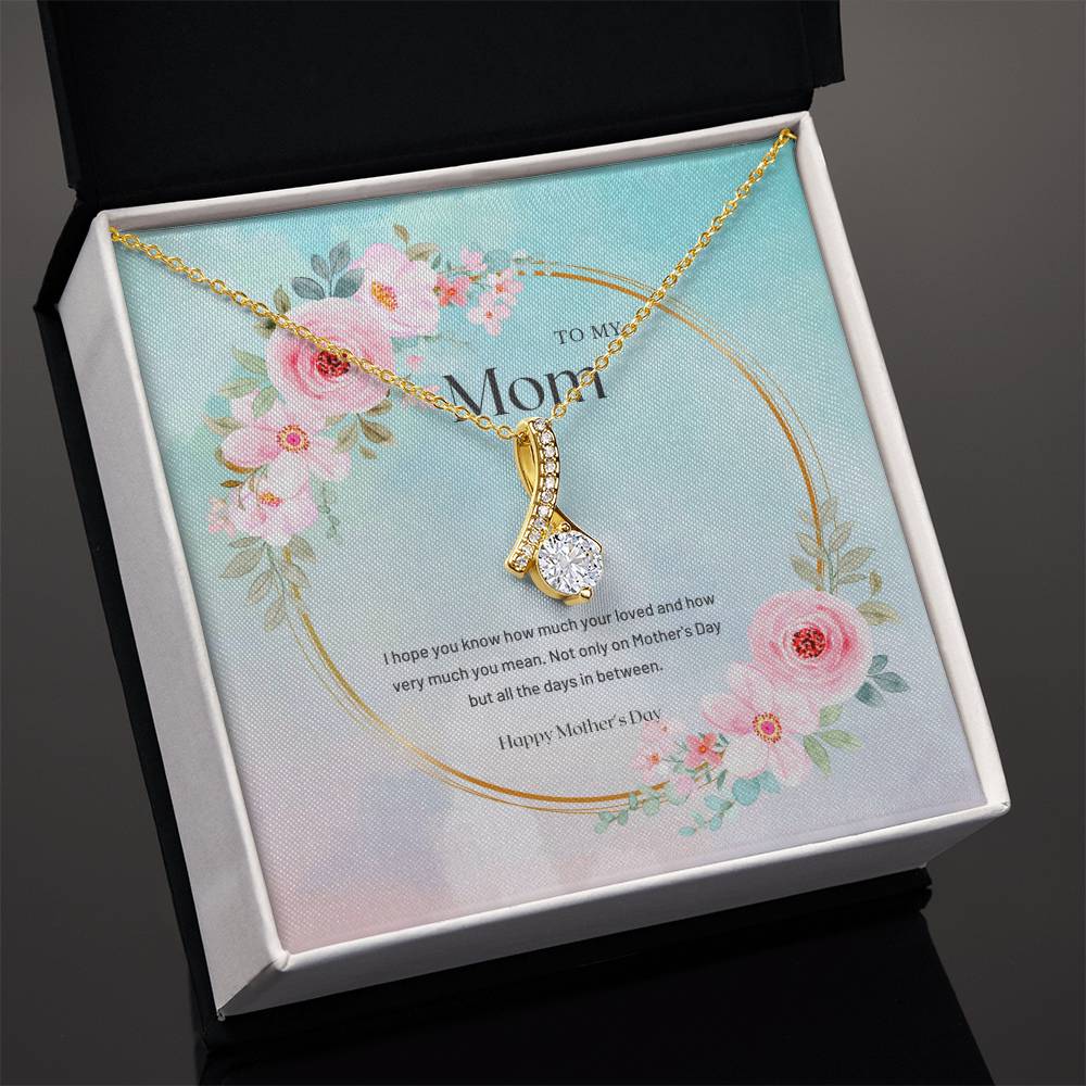 To My Mom | I hope you know how much your loved and how very much you mean - Alluring Beauty Necklace