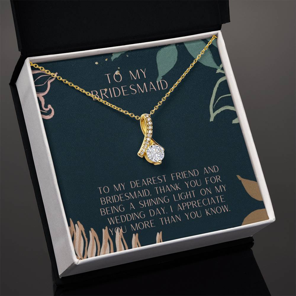 To My Bridesmaid | To my dearest friend and bridesmaid. Thank you for being a shining light on my wedding day - Alluring Beauty Necklace