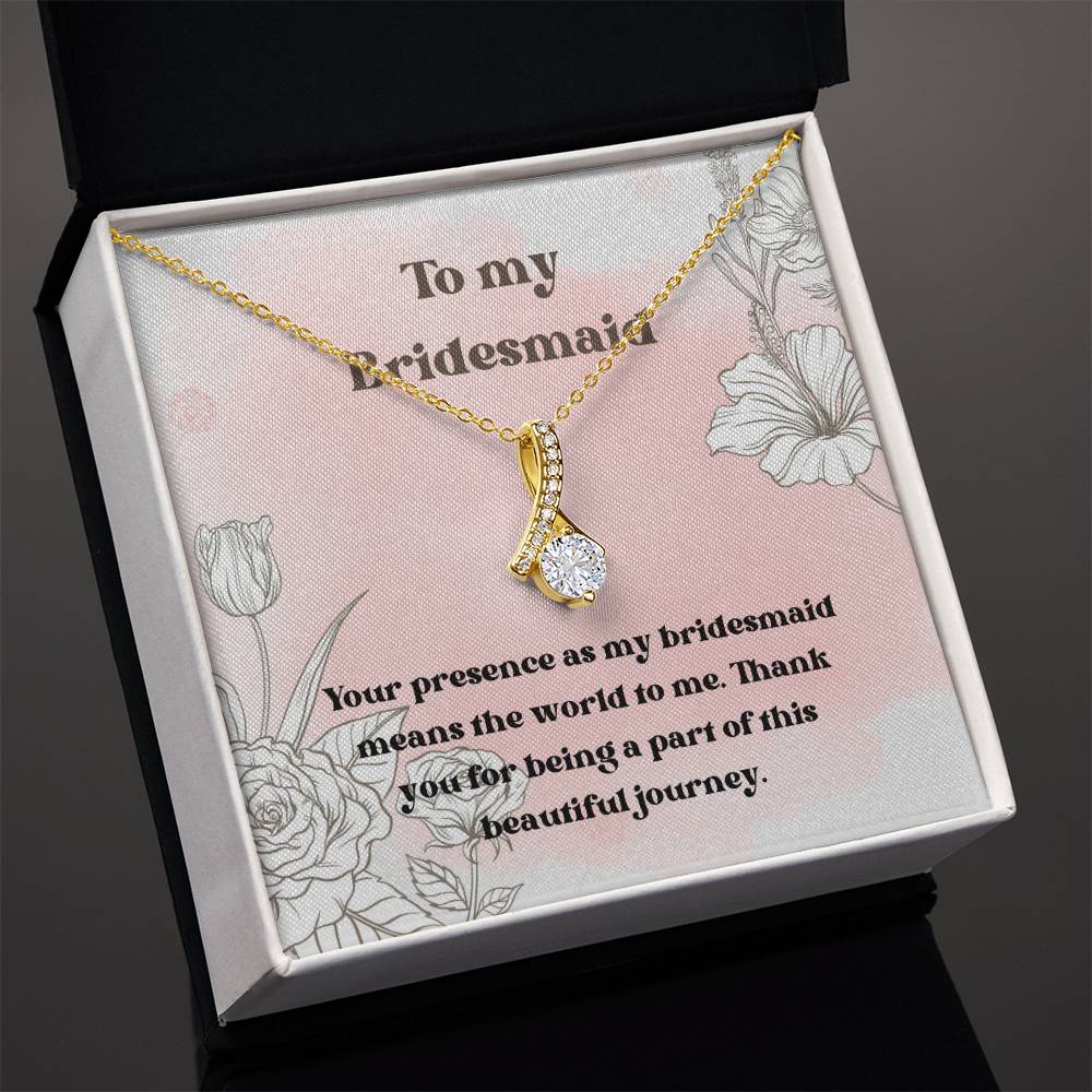 To My Bridesmaid | Your presence as my bridesmaid means the world to me. Thank you for being a part of this beautiful journey - Alluring Beauty Necklace