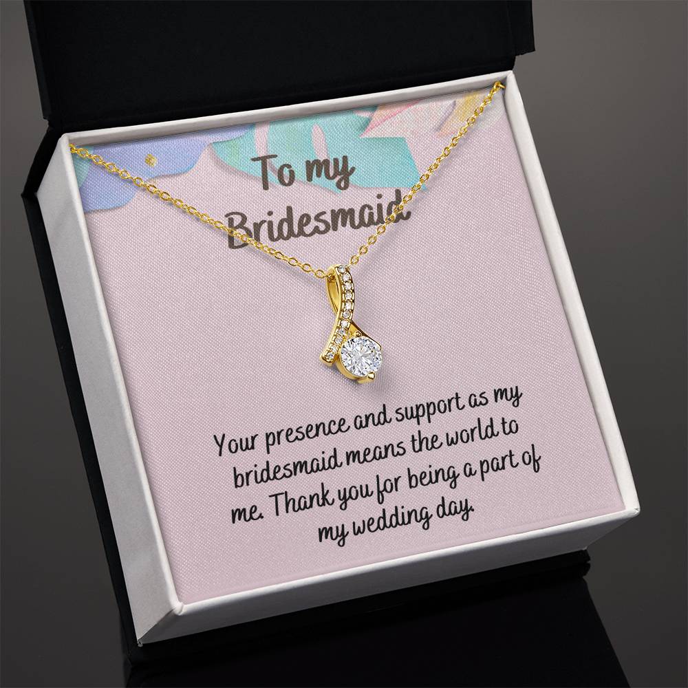 To My Bridesmaid | Your presence and support as my bridesmaid means the world to me - Alluring Beauty Necklace