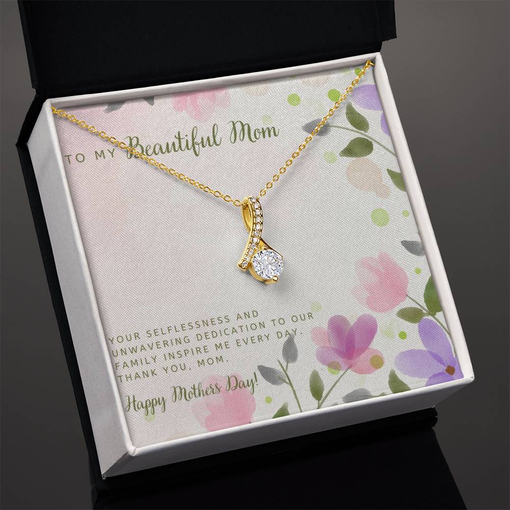 To My Beautiful Mom | Your selflessness and unwavering dedication to your family inspire me everyday - Alluring Beauty Necklace