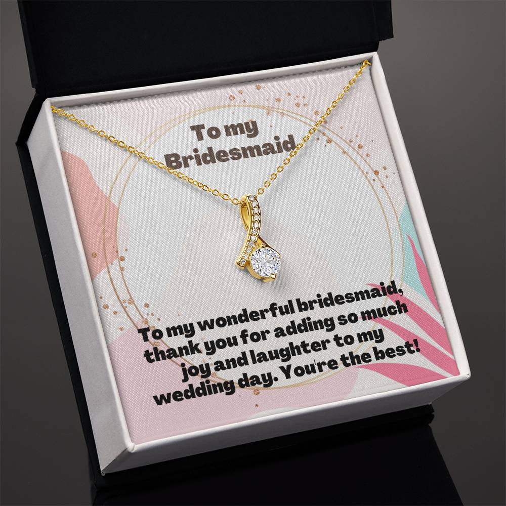 To My Bridesmaid | To my wonderful bridesmaid, thank you for adding so much joy and laughter to my wedding day. You're the best! - Alluring Beauty Necklace