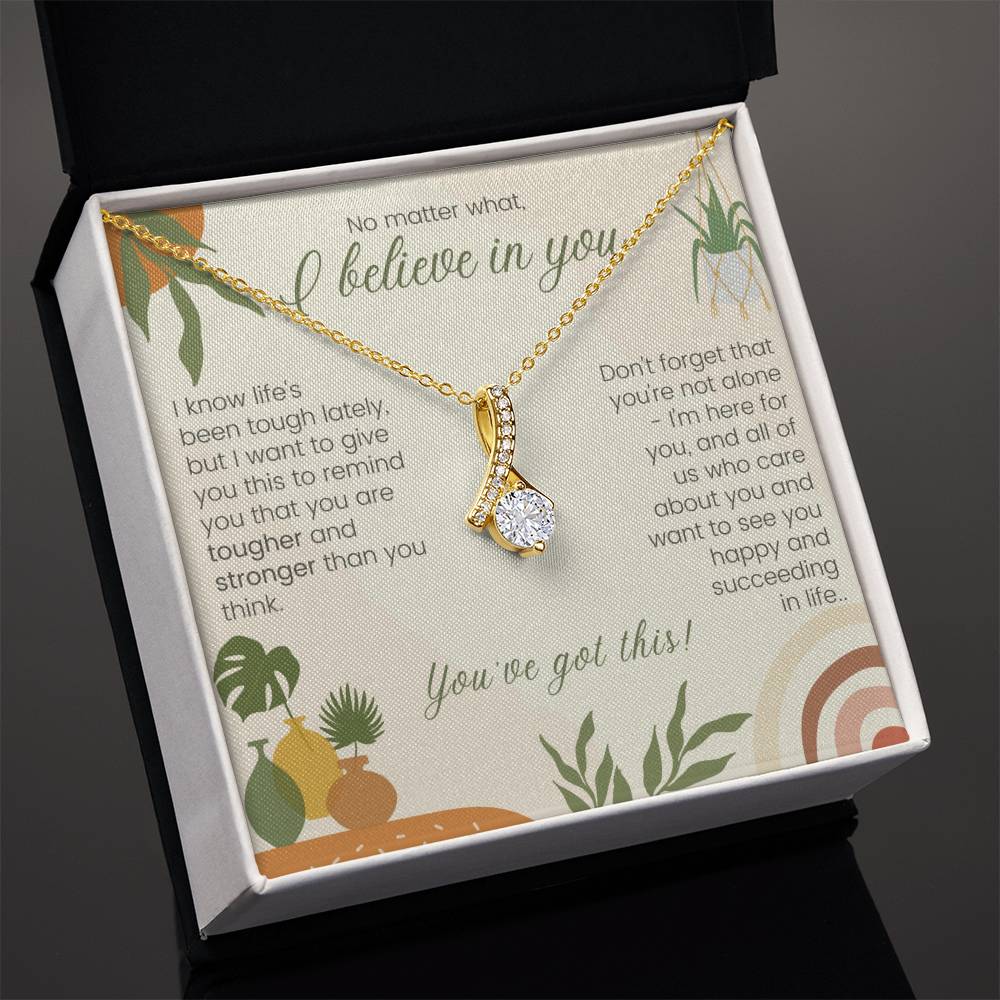 No matter what,  I believe in you |  Don't forget you're not alone - Alluring Beauty Necklace