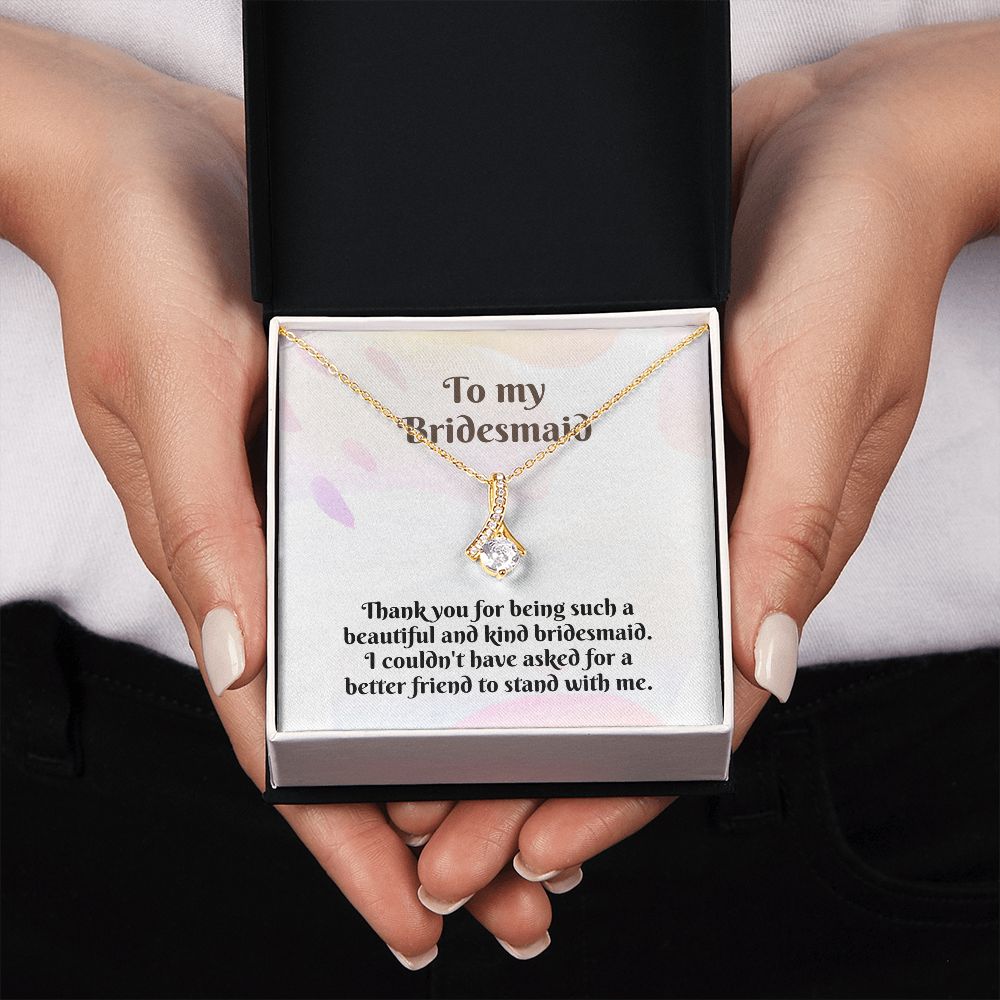 To My Bridesmaid | I couldn't have asked for a better friend to stand with me - Alluring Beauty Necklace