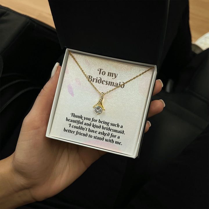 To My Bridesmaid | I couldn't have asked for a better friend to stand with me - Alluring Beauty Necklace