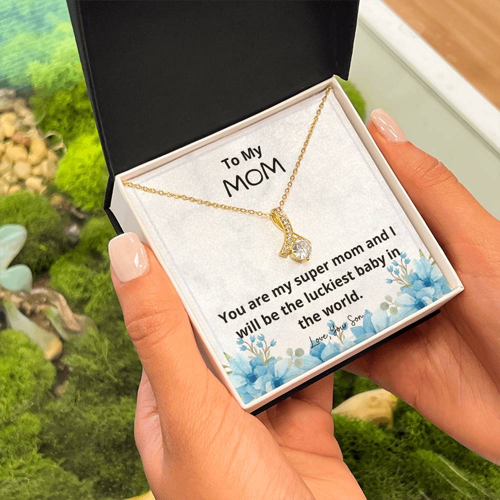 To My Mom | You are my super mom and I will be the luckiest baby in the world - Alluring Beauty Necklace