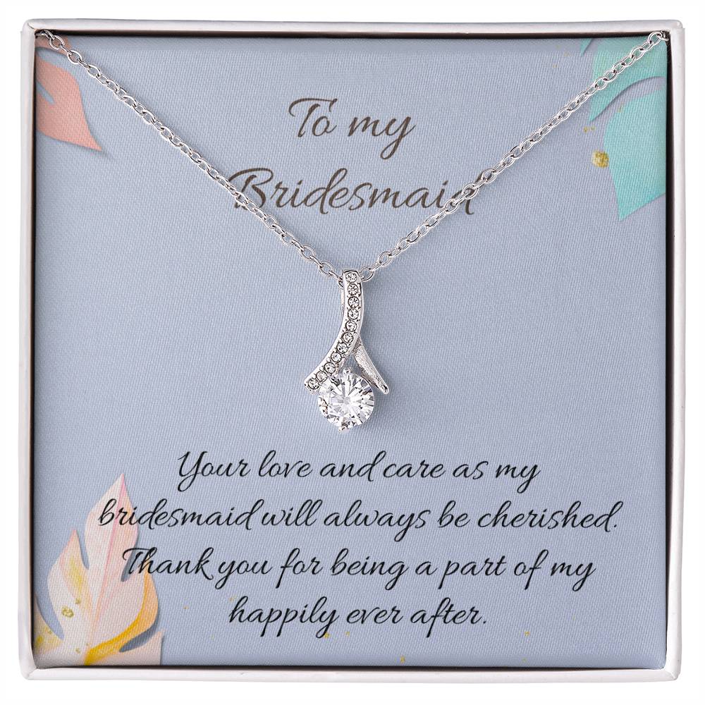 To My Bridesmaid | Your love and care as my bridesmaid will always be cherished. Thank you for being a part of my happily ever after - Alluring Beauty Necklace